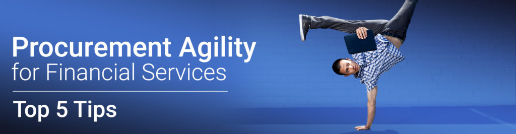 Blog - 5 Top Tips: How to Increase Procurement Agility in Financial Services